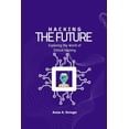 thumbnail image 1 of Hacking the Future : Exploring the World of Ethical Hacking (Paperback), 1 of 1