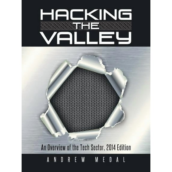 Hacking the Valley : An Overview of the Tech Sector, 2014 Edition