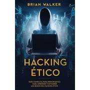 Hacking  tico Hacking  tico Gu a completa para principiantes para aprender y entender los reinos del hacking  tico Libro En Espa ol/, Book 1, Paperback