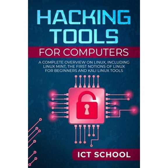 Pre-Owned Hacking tools for computers: A Complete Overview on Linux, Including Linux Mint, the First Notions of Linux for Beginners and Kali Linux Tools (Paperback)