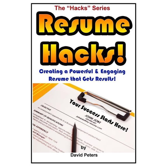 Hacks: Resume Hacks!: Creating a Powerful & Engaging Resume that Gets Results! (Paperback)