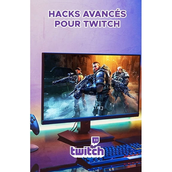 Hacks avancs pour Twitch: Guide professionnel pour se dvelopper et montiser sur Twitch (Paperback)