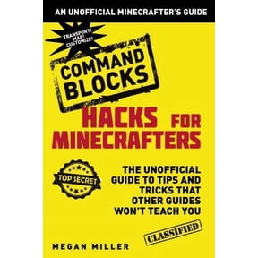 HACKS FOR MINECRAFTERS: C OMMAND BLOCKS: THE UNOFF