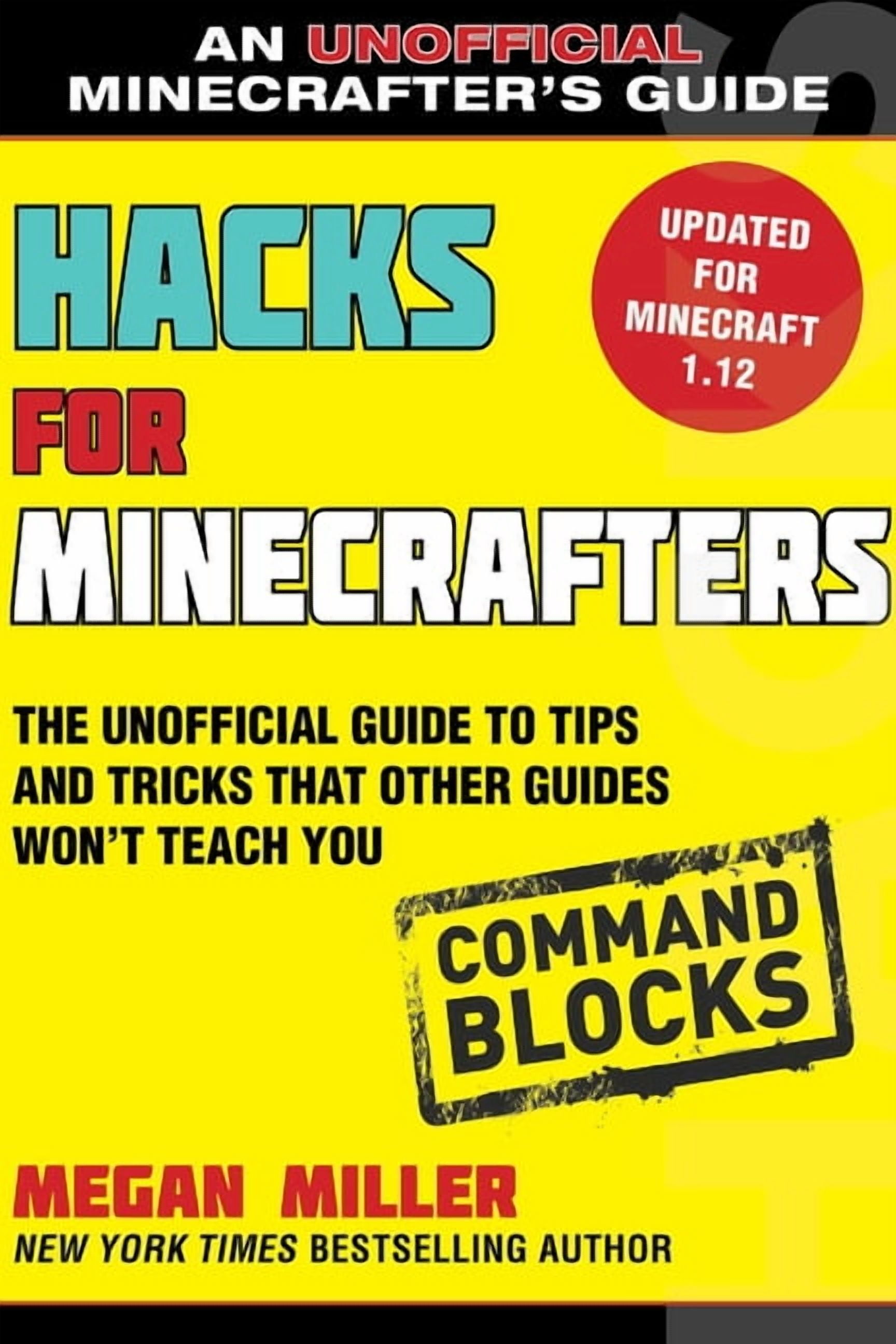 MEGAN MILLER Hacks for Minecrafters: Command Blocks : The Unofficial Guide to Tips and Tricks That Other Guides Won't Teach You (Paperback)