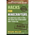 thumbnail image 1 of Hacks for Minecrafters Hacks for Minecrafters: Earth: The Unofficial Guide to Tips and Tricks That Other Guides Won't Teach You, (Hardcover), 1 of 1