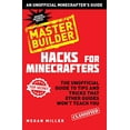 thumbnail image 1 of Pre-Owned Hacks for Minecrafters: Master Builder: The Unofficial Guide to Tips and Tricks That Other Guides Won't Teach You (Unofficial Minecrafters Hacks), 1 of 1