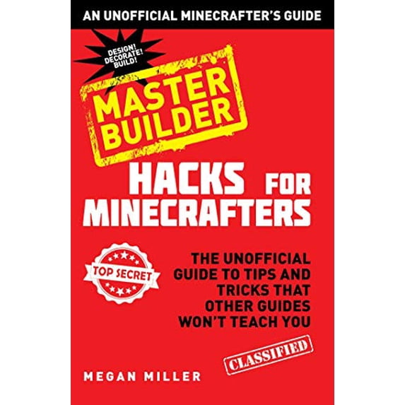 Pre-Owned Hacks for Minecrafters: Master Builder: The Unofficial Guide to Tips and Tricks That Other Guides Won't Teach You (Unofficial Minecrafters Hacks)