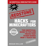 MEGAN MILLER Hacks for Minecrafters: Redstone: The Unofficial Guide to Tips and Tricks That Other Guides Won't Teach You