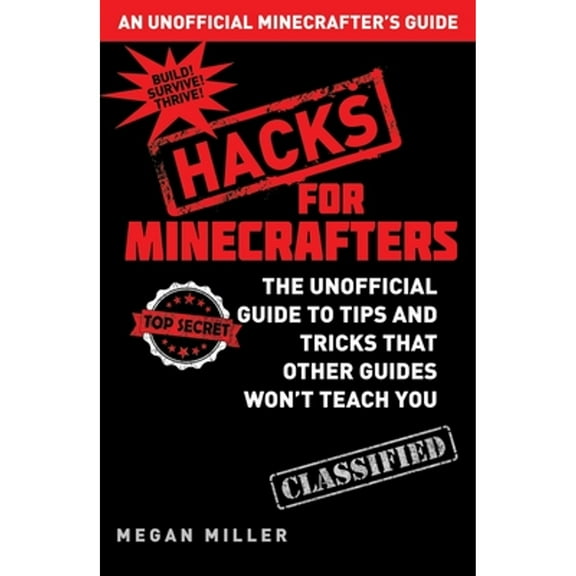 Pre-Owned Hacks for Minecrafters: The Unofficial Guide to Tips and Tricks That Other Guides Won't (Hardcover 9781632204400) by Megan Miller