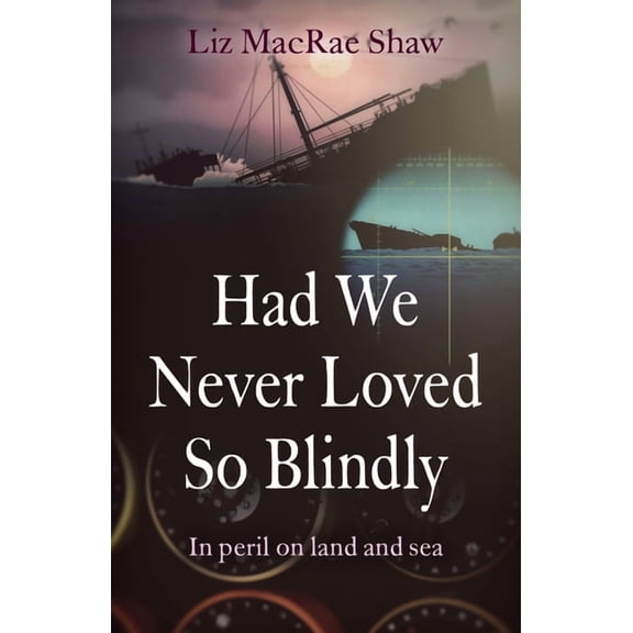 Had We Never Loved So Blindly : In Peril On Land And Sea (Paperback)