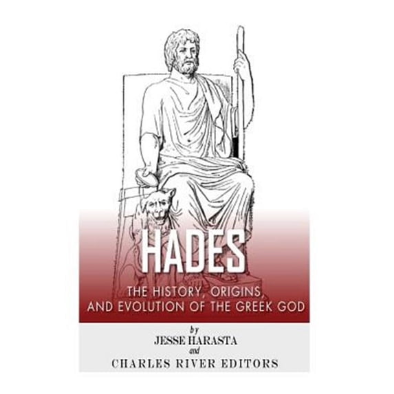 Hades: The History, Origins and Evolution of the Greek God (Paperback) by Charles River, Jesse Harasta
