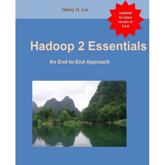 Hadoop 2 Essentials: An End-to-End Approach  Paperback  1495496120 9781495496127 Dr. Henry H Liu