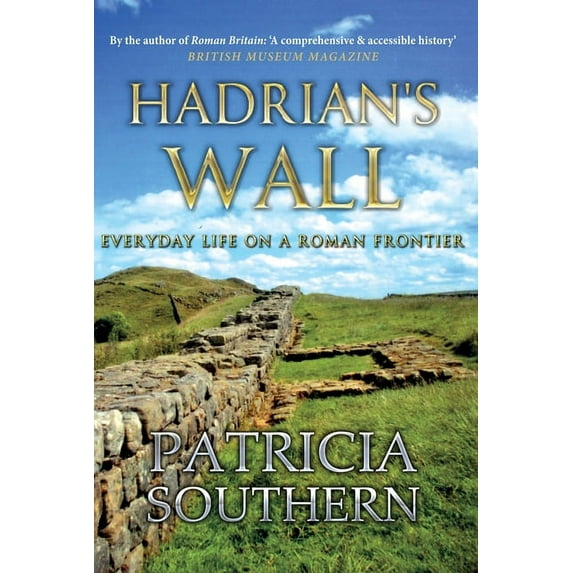Hadrian's Wall: Everyday Life on a Roman Frontier, (Hardcover)