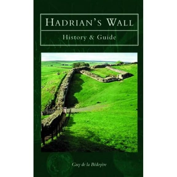 Pre-Owned Hadrian's Wall: History & Guide (Paperback) 0752414070 9780752414072