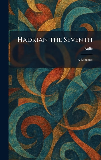Hadrian the Seventh: A Romance, (Hardcover)