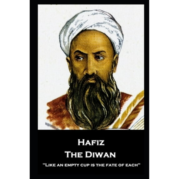 Hafiz - The Diwan: ''Like an empty cup is the fate of each'' (Paperback) by Hafiz