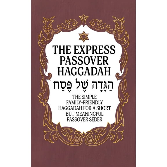 Haggadah for Passover - The Express Passover Haggadah: The Simple Family-Friendly Haggadah for a Short But Meaningful Pa, (Hardcover)