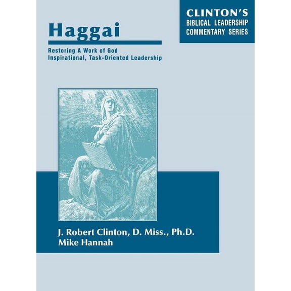 Haggai : Restoring a Work of God, Inspirational, Task-oriented Leadership