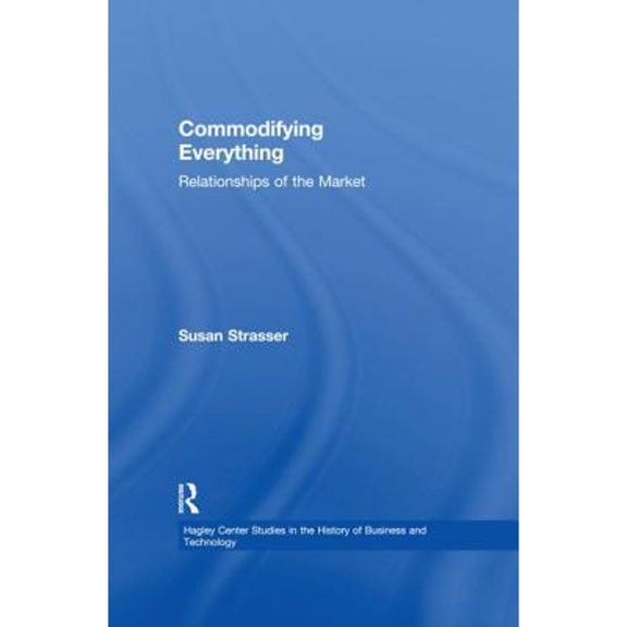 Pre-Owned Hagley Center Studies in the History of Commodifying Everything: Relationships of the Market, (Paperback)