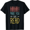 thumbnail image 1 of Haha Made You Read Cute School Teacher & Librarian Gifts T-Shirt, 1 of 3