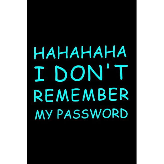 Hahahaha I Don't Remember My Password: Password Book, Password Log Book and Internet Password Organizer, Alphabetical Password Book, Logbook to Protec Paperback