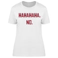 thumbnail image 1 of Hahahahaha No, Laugh Women's T-shirt, 1 of 2