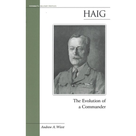 Pre-Owned Haig: The Evolution of a Commander (Paperback) by Andrew A Wiest