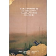 Haikus Inspired by SEI ShŌnagons Makura No SŌshi Volume III, Paperback
