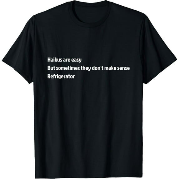 Haikus are Easy Refrigerator Funny T-Shirt