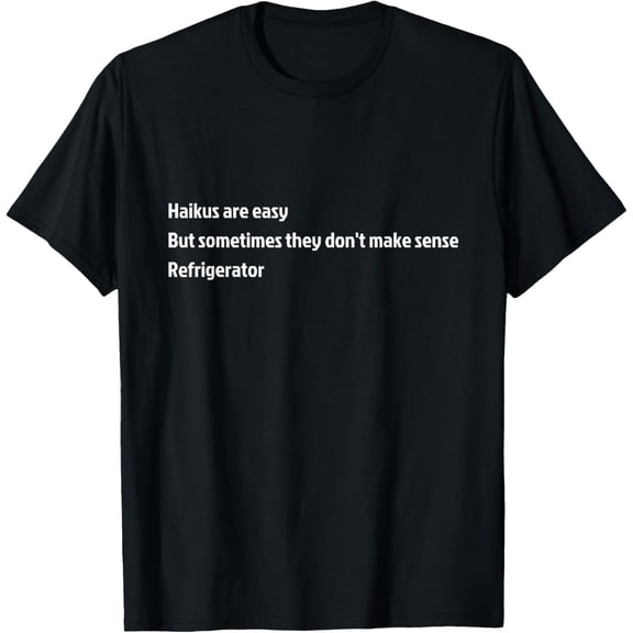 Haikus are Easy Refrigerator Funny T-Shirt