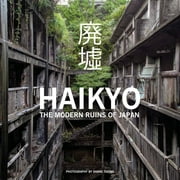 Haikyo: The Modern Ruins of Japan (Hardcover)