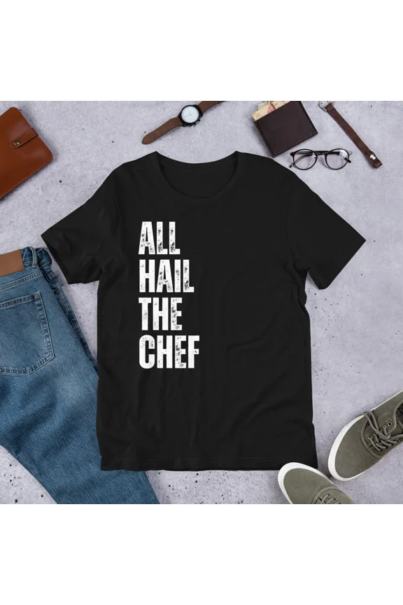 Hail the Chef Funny Kitchen Culinary Cooking Humor Unisex T-Shirt up to size 5XL