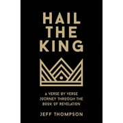 Hail the King A Verse-by-Verse Journey Through the Book of Revelation Paperback