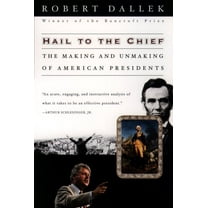 Hail to the Chief: The Making and Unmaking of American Presidents, (Paperback)