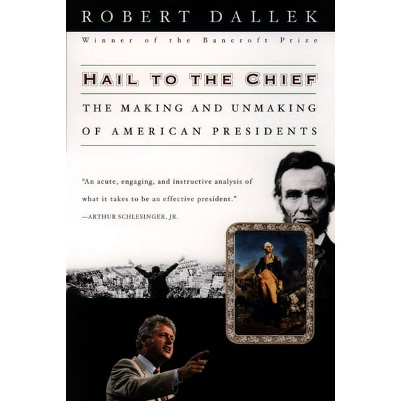 Hail to the Chief: The Making and Unmaking of American Presidents, (Paperback)