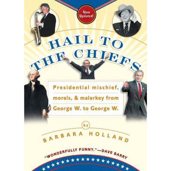 Pre-Owned Hail to the Chiefs: Presidential Mischief, Morals, & Malarkey from George W. toGeorge W. (Paperback) 0425194965 9780425194966