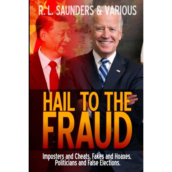Hail to the Fraud: Imposters and Cheats, Fakes and Hoaxes, Politicians and False Elections, (Paperback)