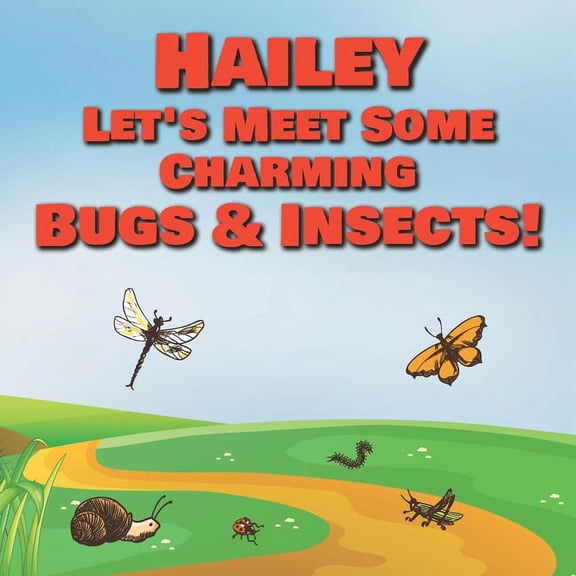 Hailey Let's Meet Some Charming Bugs & Insects!: Personalized Books with Your Child Name - The Marvelous World of Insect, (Paperback)