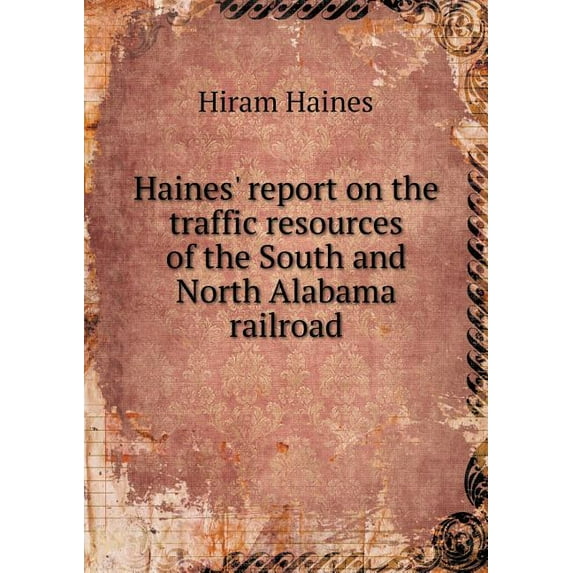 Haines' report on the traffic resources of the South and North Alabama railroad (Paperback)