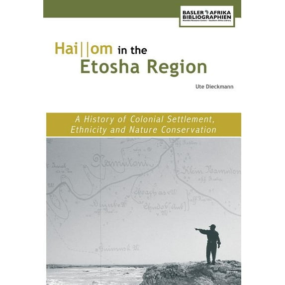 Haiom in the Etosha Region. A History of Colonial Settlement, Ethnicity and Nature Conservation, (Paperback)