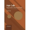 thumbnail image 1 of Hair Cells: Regeneration, Repair and Death, (Hardcover), 1 of 1