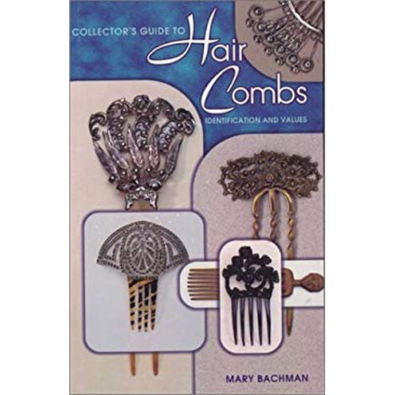 Pre-Owned Collector's Guide to Hair Combs: Identification and Values (Paperback) 1574320483 9781574320480