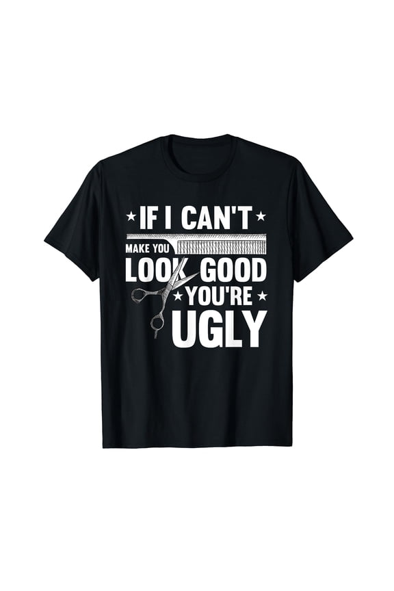 Hair-Dresser Barber-Shop Youre Ugly Funny Hair Stylist Gifts T-Shirt