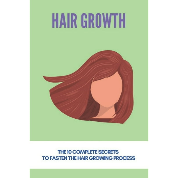 Hair Growth The 10 Complete Secrets To Fasten The Hair Growing