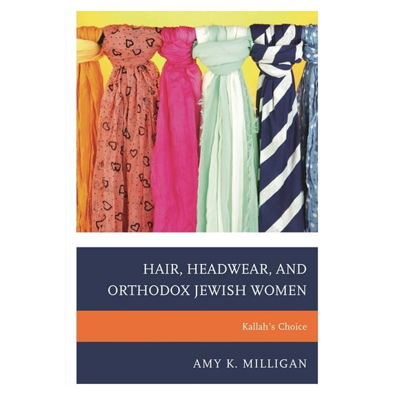 Hair, Headwear, and Orthodox Jewish Women: Kallah's Choice, (Hardcover)