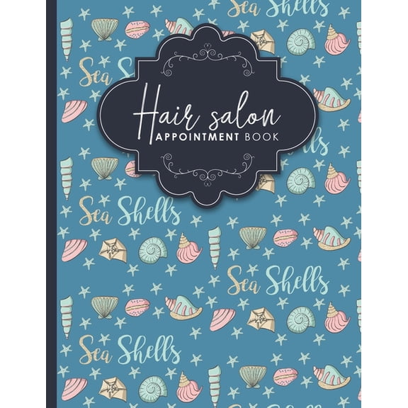 Hair Salon Appointment Book: Hair Salon Appointment Book: 2 Columns Appointment Book, Appointment Reminder Notepad, Daily Appointment Organizer, Cute Sea Shells Cover (Paperback)
