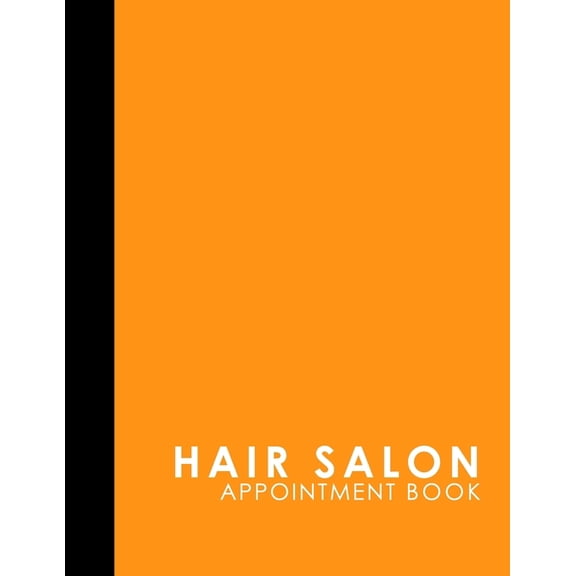 Hair Salon Appointment Book: Hair Salon Appointment Book: 4 Columns Appointment Calendar, Appointment Schedule Book, Daily Appointment Schedule, Orange Cover (Paperback)