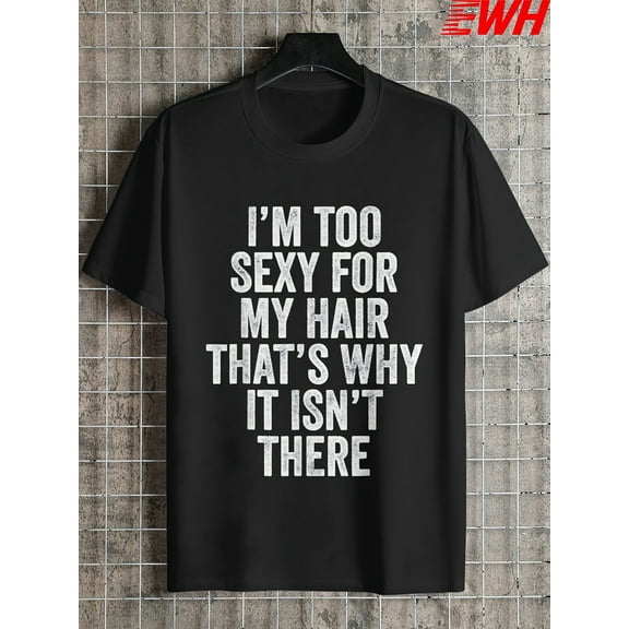 My Hair Is Too Sexy "Funny Bald Joke T-shirt-Men's Casual Cotton T-shirt, Black, White Letters, round Neck, Machine Washable, Four Seasons Clothing | Funny Slogan Shirt | Elastic Material
