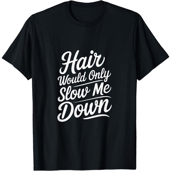 Confidence Mode Hair Would Only Slow Me Down Bald Confidence T-Shirt - Walmart.com