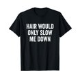 thumbnail image 1 of Hair Would Only Slow Me Down Bald T-Shirt, 1 of 7